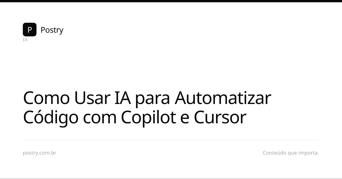 Como Usar IA para Automatizar Código com Copilot e Cursor | Postry