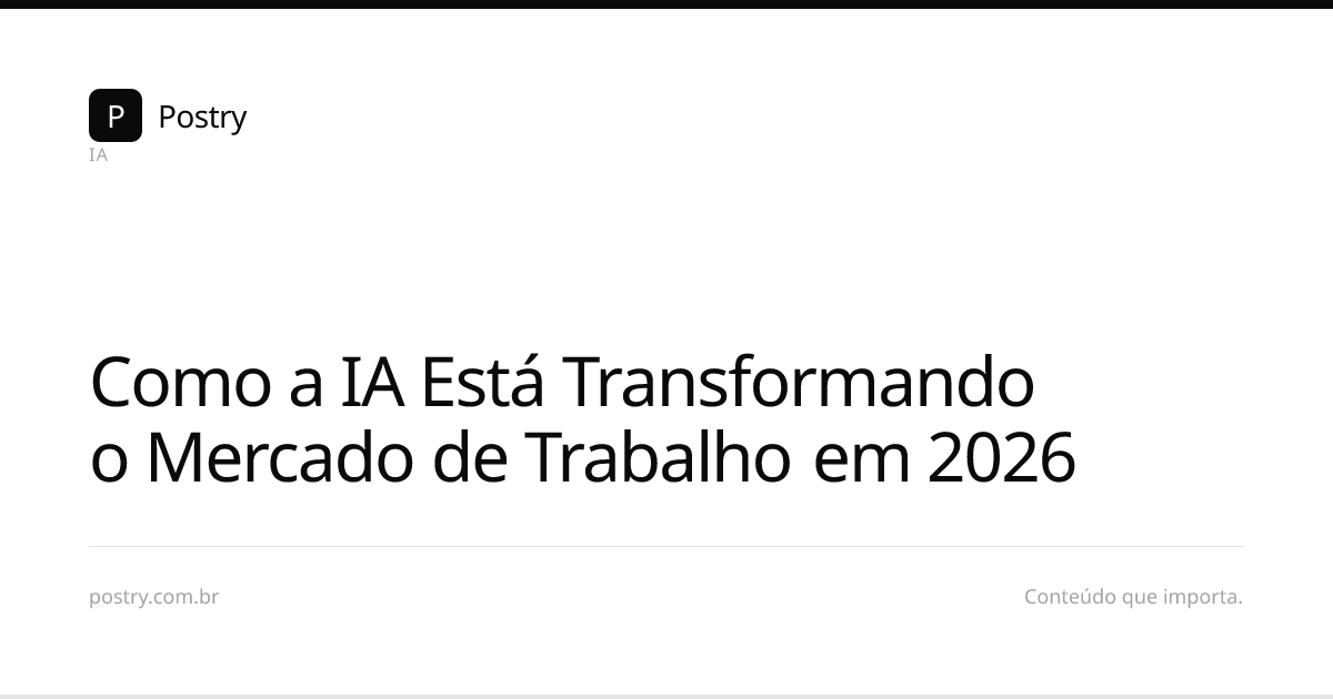 Como a IA Está Transformando o Mercado de Trabalho em 2026 | Postry