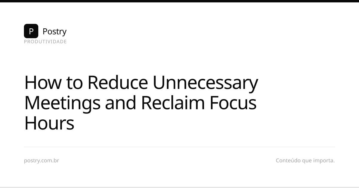 How to Reduce Unnecessary Meetings and Reclaim Focus Hours | Postry