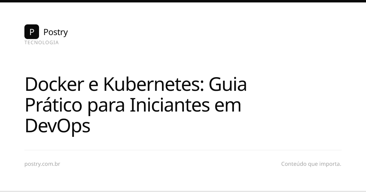 Docker e Kubernetes: Guia Prático para Iniciantes em DevOps | Postry