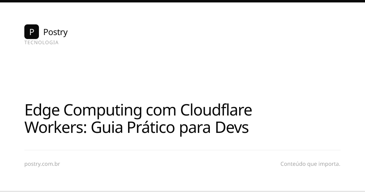 Edge Computing com Cloudflare Workers: Guia Prático para Devs | Postry
